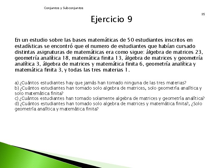 Conjuntos y Subconjuntos Ejercicio 9 35 En un estudio sobre las bases matemáticas de