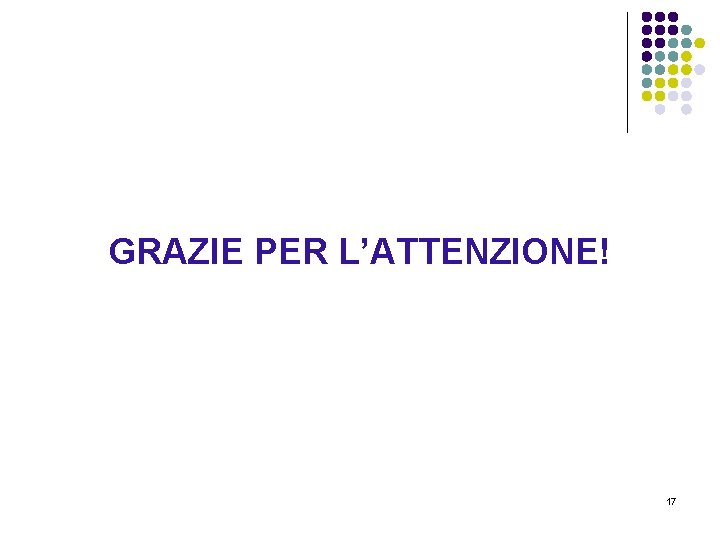 GRAZIE PER L’ATTENZIONE! 17 