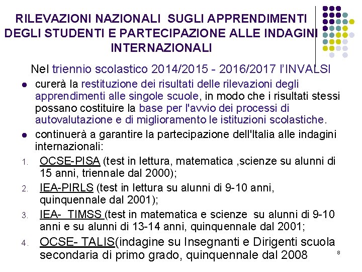 RILEVAZIONI NAZIONALI SUGLI APPRENDIMENTI DEGLI STUDENTI E PARTECIPAZIONE ALLE INDAGINI INTERNAZIONALI Nel triennio scolastico