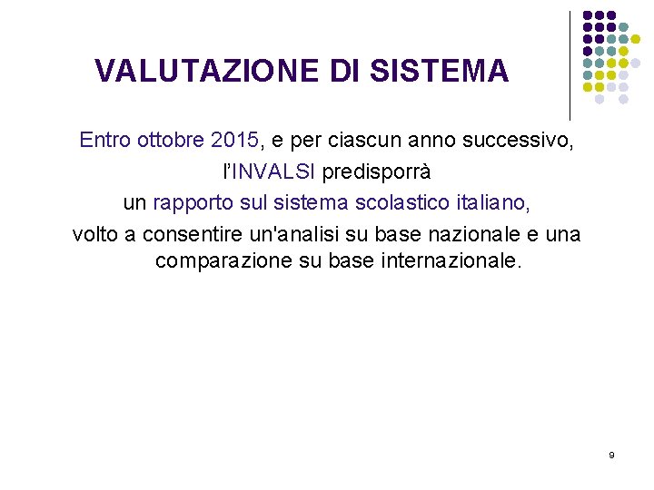 VALUTAZIONE DI SISTEMA Entro ottobre 2015, e per ciascun anno successivo, l’INVALSI predisporrà un