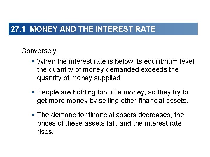 27. 1 MONEY AND THE INTEREST RATE Conversely, • When the interest rate is