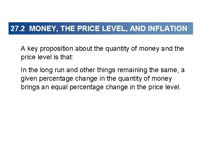 27. 2 MONEY, THE PRICE LEVEL, AND INFLATION A key proposition about the quantity
