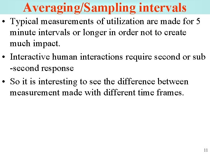 Averaging/Sampling intervals • Typical measurements of utilization are made for 5 minute intervals or