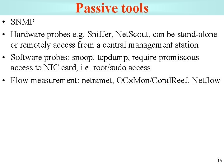 Passive tools • SNMP • Hardware probes e. g. Sniffer, Net. Scout, can be