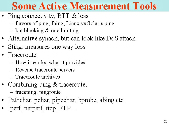 Some Active Measurement Tools • Ping connectivity, RTT & loss – flavors of ping,