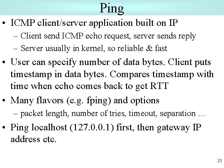 Ping • ICMP client/server application built on IP – Client send ICMP echo request,