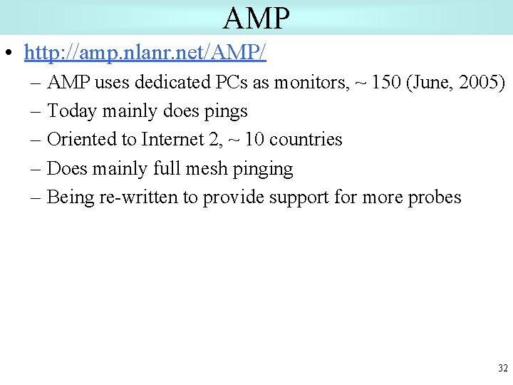 AMP • http: //amp. nlanr. net/AMP/ – AMP uses dedicated PCs as monitors, ~