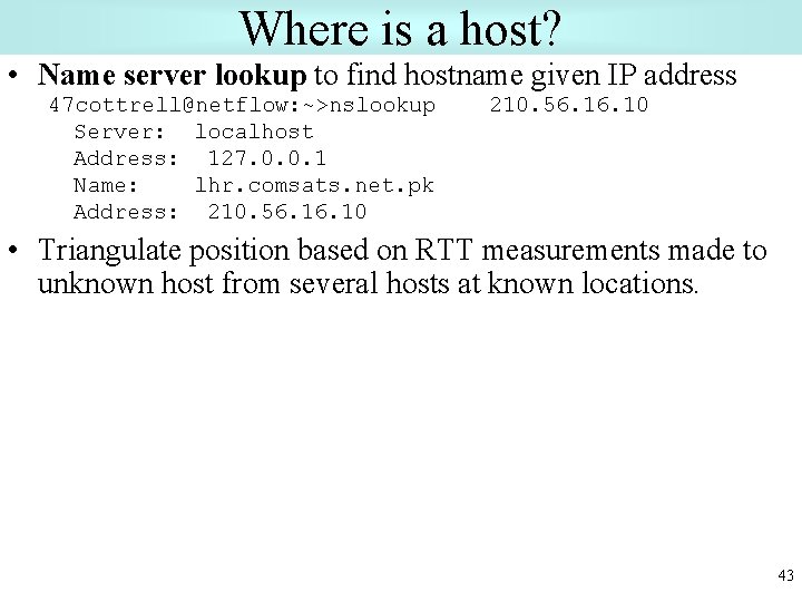 Where is a host? • Name server lookup to find hostname given IP address