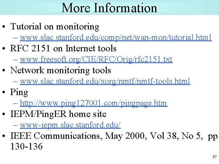 More Information • Tutorial on monitoring – www. slac. stanford. edu/comp/net/wan-mon/tutorial. html • RFC