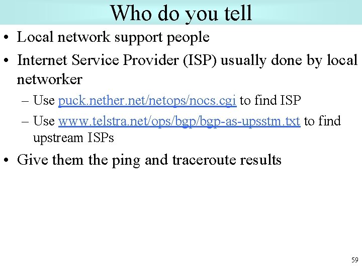 Who do you tell • Local network support people • Internet Service Provider (ISP)