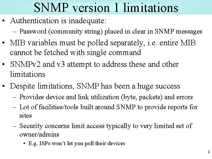 SNMP version 1 limitations • Authentication is inadequate: – Password (community string) placed in