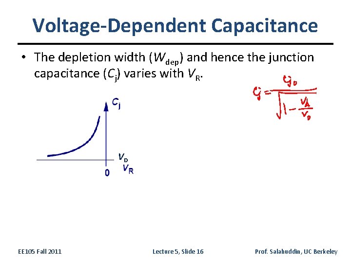 Voltage-Dependent Capacitance • The depletion width (Wdep) and hence the junction capacitance (Cj) varies