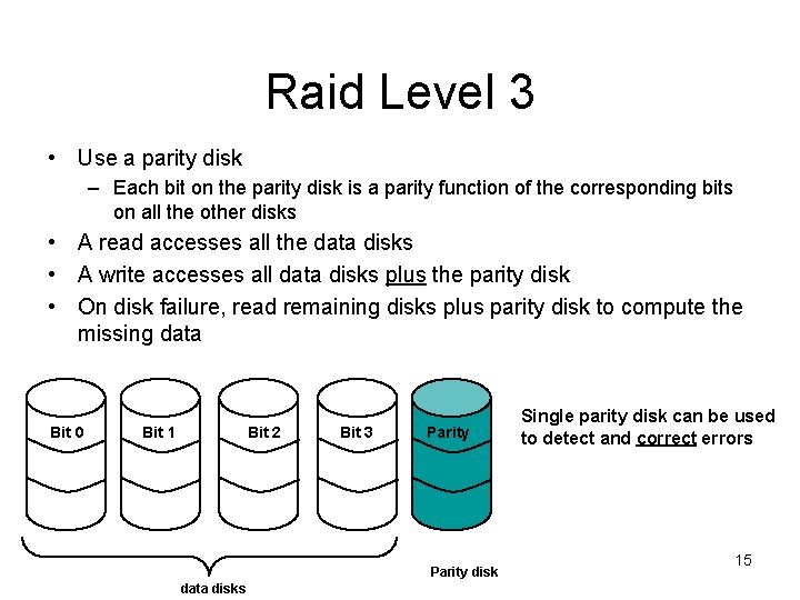 Raid Level 3 • Use a parity disk – Each bit on the parity