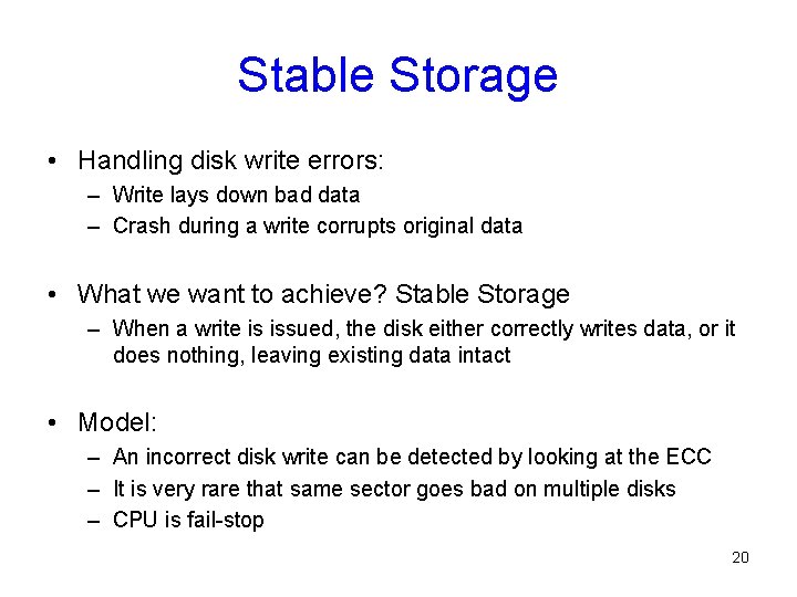 Stable Storage • Handling disk write errors: – Write lays down bad data –