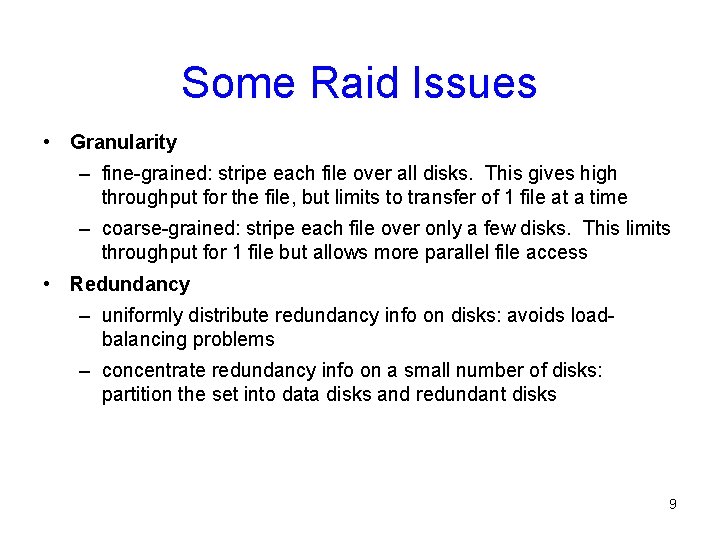 Some Raid Issues • Granularity – fine-grained: stripe each file over all disks. This