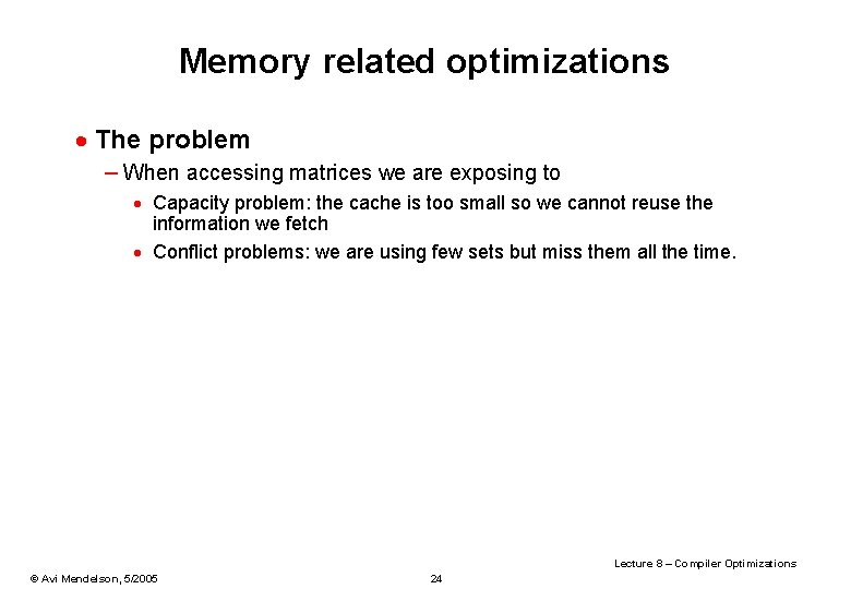 Memory related optimizations · The problem – When accessing matrices we are exposing to