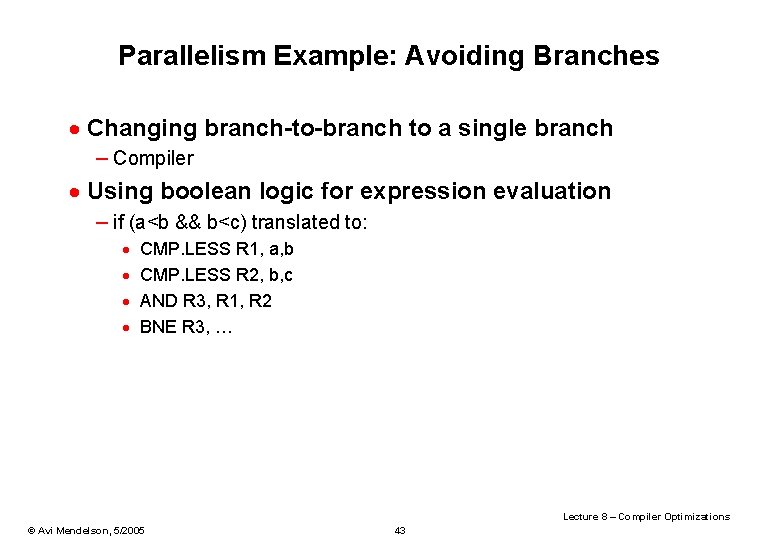 Parallelism Example: Avoiding Branches · Changing branch-to-branch to a single branch – Compiler ·
