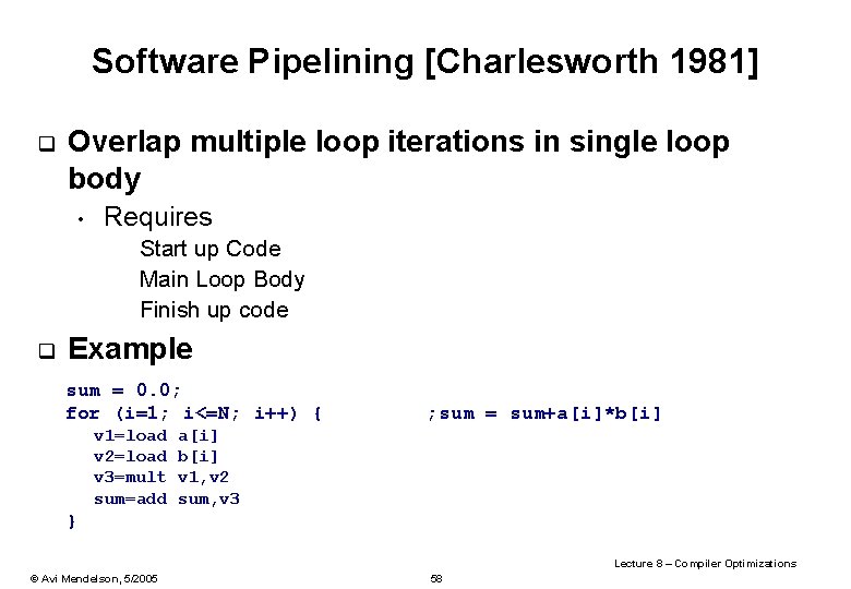 Software Pipelining [Charlesworth 1981] q Overlap multiple loop iterations in single loop body •