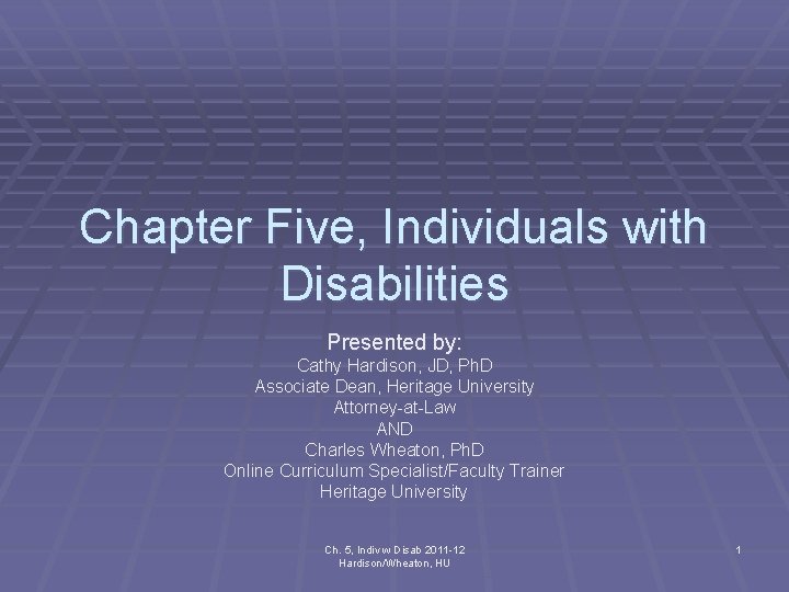 Chapter Five, Individuals with Disabilities Presented by: Cathy Hardison, JD, Ph. D Associate Dean,