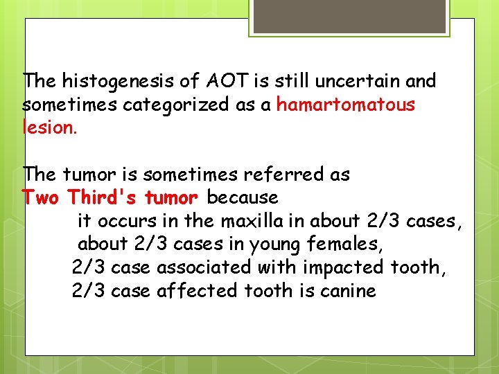 The histogenesis of AOT is still uncertain and sometimes categorized as a hamartomatous lesion.