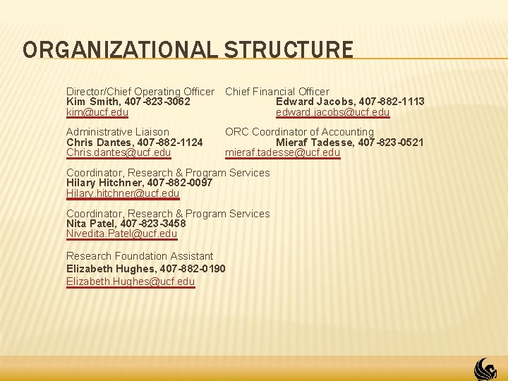 ORGANIZATIONAL STRUCTURE Director/Chief Operating Officer Kim Smith, 407 -823 -3062 kim@ucf. edu Chief Financial ORGANIZATIONAL STRUCTURE Director/Chief Operating Officer Kim Smith, 407 -823 -3062 kim@ucf. edu Chief Financial
