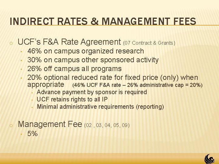 INDIRECT RATES & MANAGEMENT FEES o UCF’s F&A Rate Agreement (07 Contract & Grants) INDIRECT RATES & MANAGEMENT FEES o UCF’s F&A Rate Agreement (07 Contract & Grants)