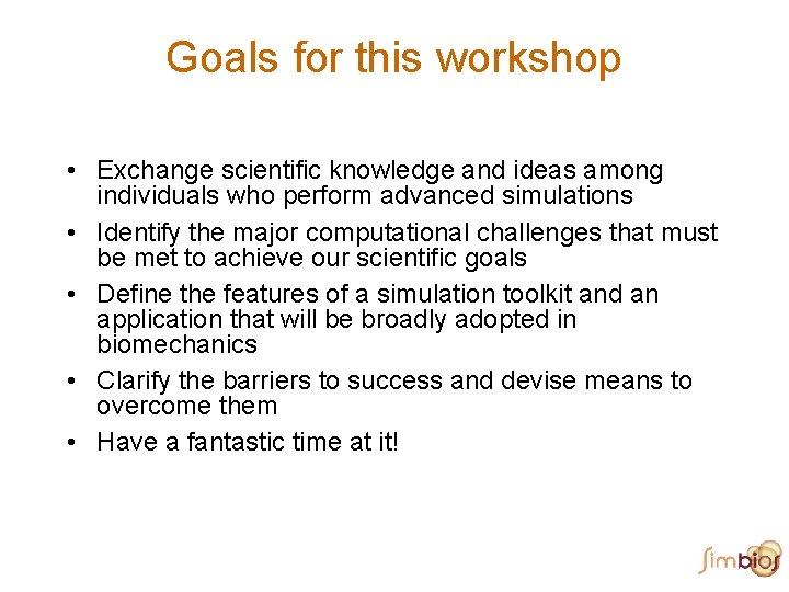 Goals for this workshop • Exchange scientific knowledge and ideas among individuals who perform