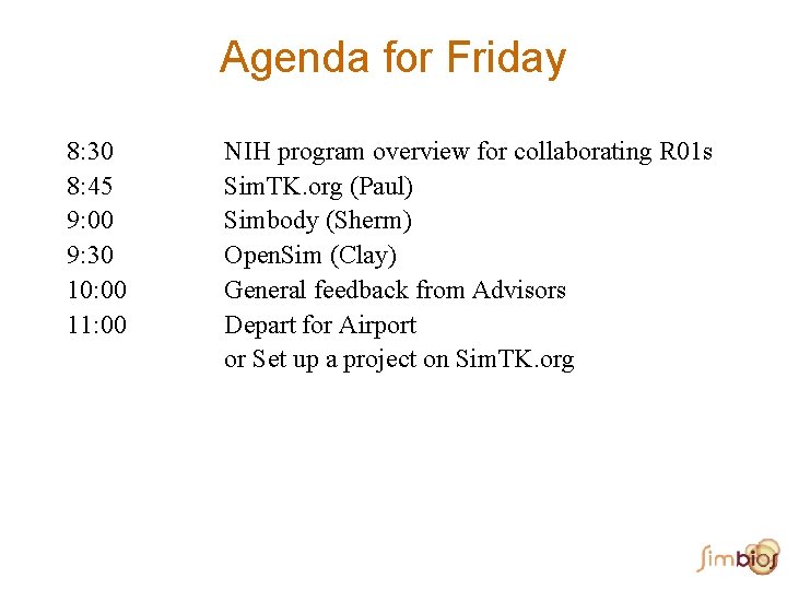 Agenda for Friday 8: 30 8: 45 9: 00 9: 30 10: 00 11: