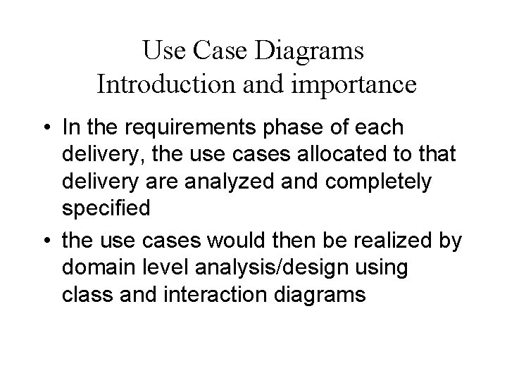 Use Case Diagrams Introduction and importance • In the requirements phase of each delivery,