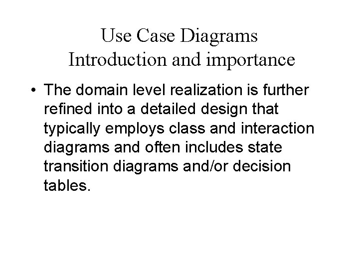 Use Case Diagrams Introduction and importance • The domain level realization is further refined