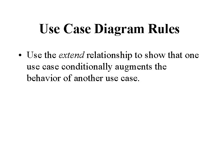 Use Case Diagram Rules • Use the extend relationship to show that one use