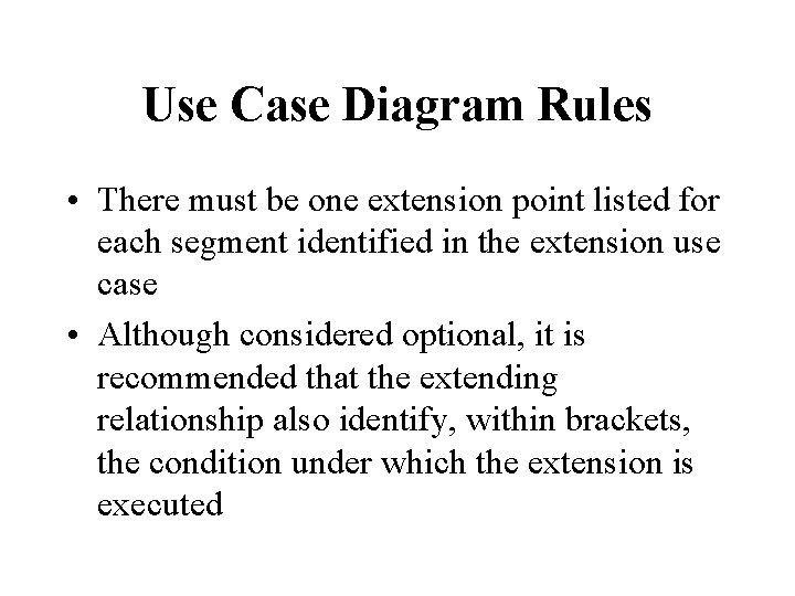 Use Case Diagram Rules • There must be one extension point listed for each