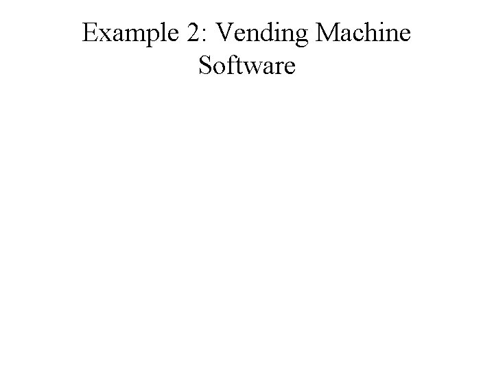 Example 2: Vending Machine Software 