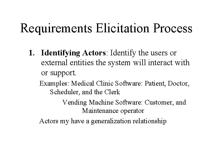 Requirements Elicitation Process 1. Identifying Actors: Identify the users or external entities the system