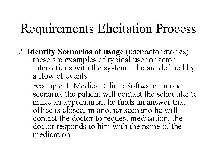 Requirements Elicitation Process 2. Identify Scenarios of usage (user/actor stories): these are examples of