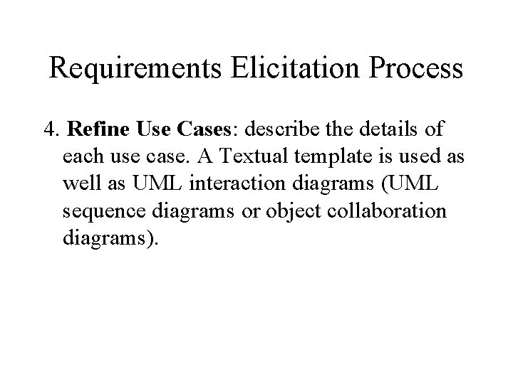 Requirements Elicitation Process 4. Refine Use Cases: describe the details of each use case.