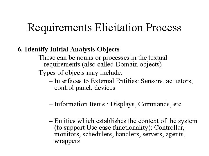 Requirements Elicitation Process 6. Identify Initial Analysis Objects These can be nouns or processes