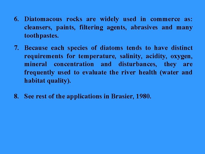 6. Diatomacous rocks are widely used in commerce as: cleansers, paints, filtering agents, abrasives