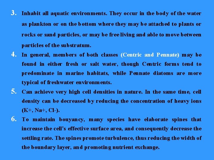 3. Inhabit all aquatic environments. They occur in the body of the water as