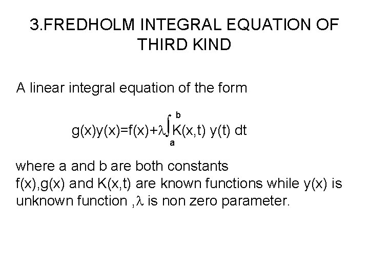 3. FREDHOLM INTEGRAL EQUATION OF THIRD KIND A linear integral equation of the form