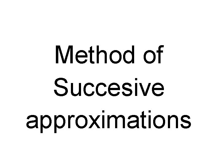 Method of Succesive approximations 