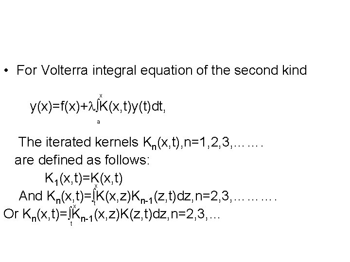  • For Volterra integral equation of the second kind x y(x)=f(x)+ K(x, t)y(t)dt,