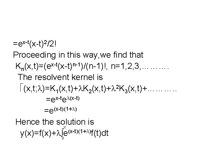 =ex-t(x-t)2/2! Proceeding in this way, we find that Kn(x, t)=(ex-t(x-t)n-1)/(n-1)!, n=1, 2, 3, ……….