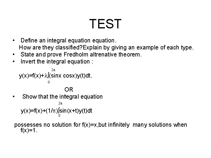 TEST • Define an integral equation. How are they classified? Explain by giving an