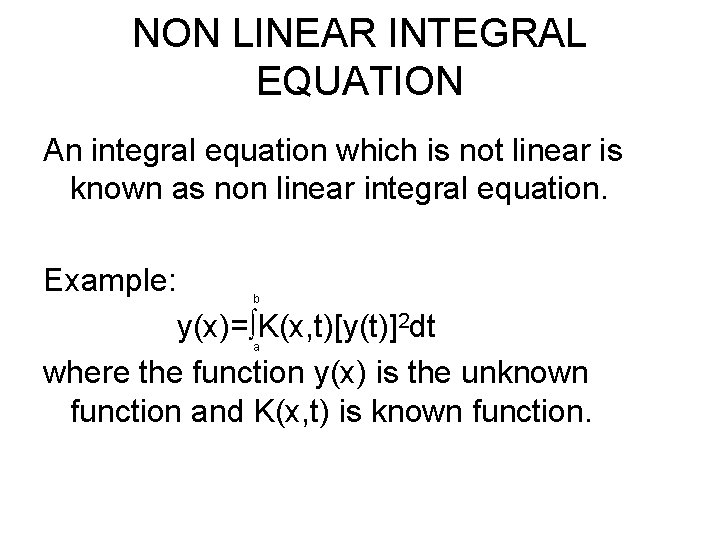 NON LINEAR INTEGRAL EQUATION An integral equation which is not linear is known as