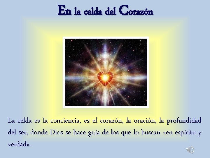 En la celda del Corazón La celda es la conciencia, es el corazón, la