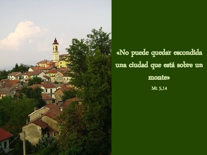 «No puede quedar escondida una ciudad que está sobre un monte» Mt 5, «No puede quedar escondida una ciudad que está sobre un monte» Mt 5,