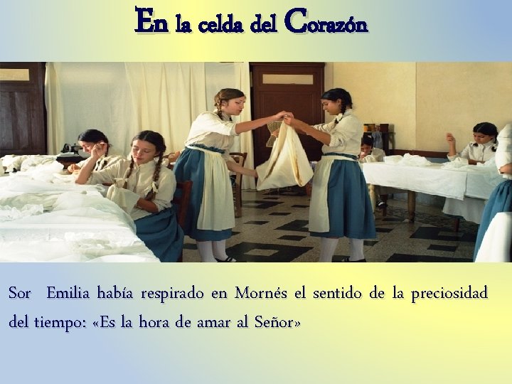 En la celda del Corazón Sor Emilia había respirado en Mornés el sentido de