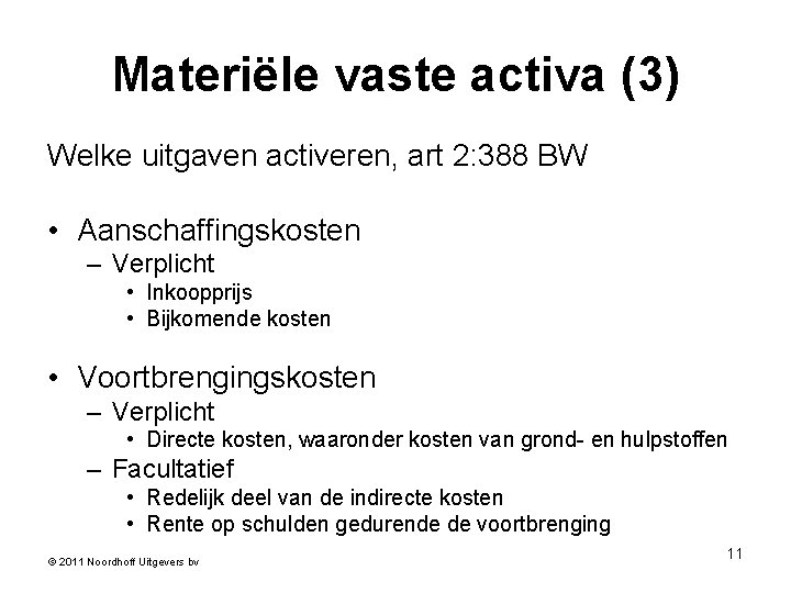 Materiële vaste activa (3) Welke uitgaven activeren, art 2: 388 BW • Aanschaffingskosten –