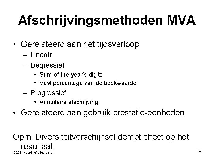 Afschrijvingsmethoden MVA • Gerelateerd aan het tijdsverloop – Lineair – Degressief • Sum-of-the-year’s-digits •